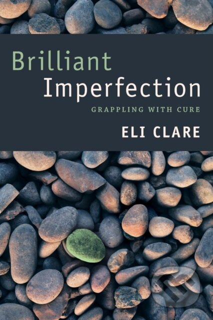 Brilliant Imperfection (Grappling with Cure) - Eli Clare - kniha z kategorie Humanitní a společenské vědy