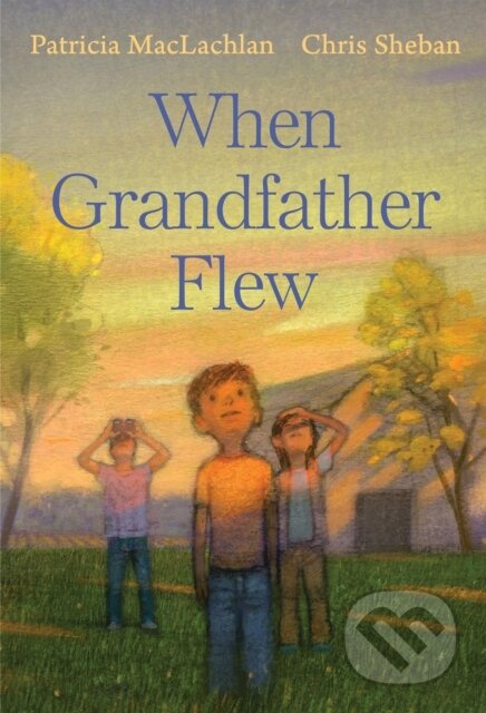 When Grandfather Flew - Patricia Maclachlan - kniha z kategorie Pro děti