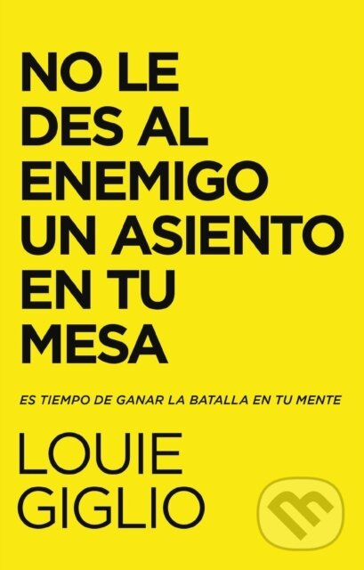 No le des al enemigo un asiento en tu mesa (Es tiempo de ganar la batalla en tu mente) - kniha z kategorie Filozofie