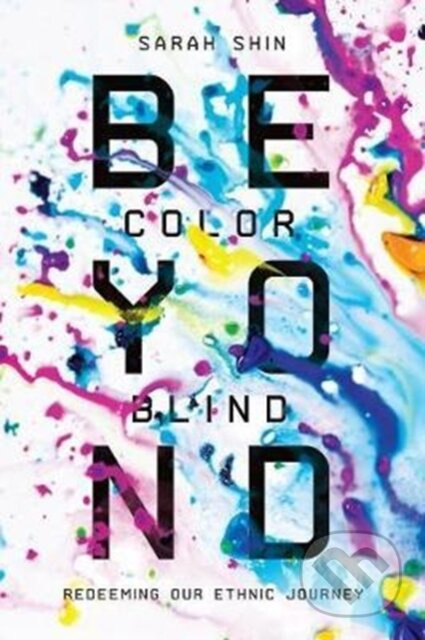 Beyond Colorblind – Redeeming Our Ethnic Journey - Sarah Shin - kniha z kategorie Humanitní a společenské vědy