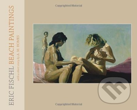 Fischl Eric Beach Paintings - Eric Fischl, A. M. Homes - kniha z kategorie Umění, design a architektura