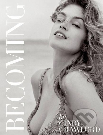 Becoming - Cindy Crawford, Kate Betts - kniha z kategorie Životopisy