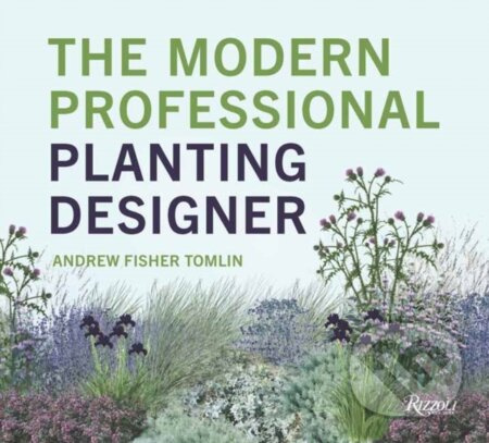 The Modern Professional Planting Designer (Creating Beautiful, Sustainable, Resilient Gardens for the Twenty-First Century)