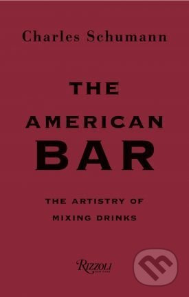The American Bar (The Artistry of Mixing Drinks) - Charles Schumann, Günter Mattei - kniha z kategorie Podle potraviny