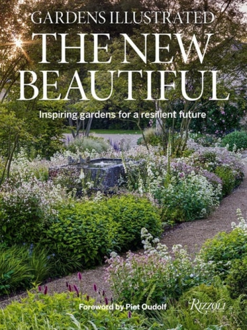 Gardens Illustrated: The New Beautiful, Inspiring Gardens for a Resilient Future Rizzoli International Publications