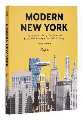 Modern New York, The Illustrated Story of Architecture in the Five Boroughs from 1920 to Present Rizzoli International Publications