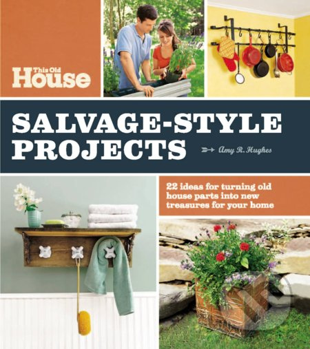 This Old House Salvage-Style Projects - Amy R. Hughes - kniha z kategorie Dům, byt a zahrada