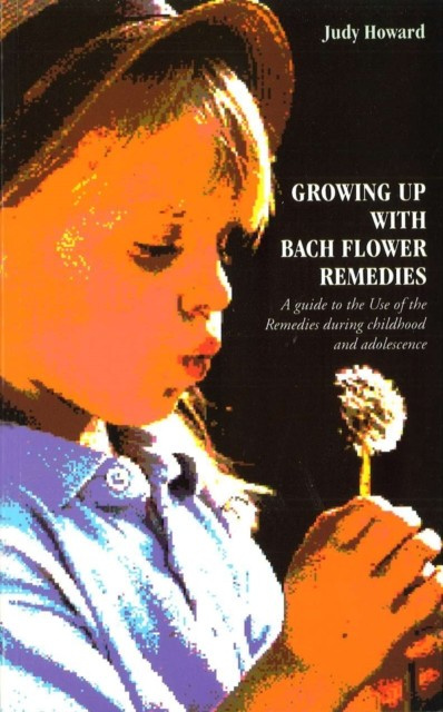 Growing Up With Bach Flower Remedies : A Guide to the Use of the Remedies During Childhood and Adolescence nezadán
