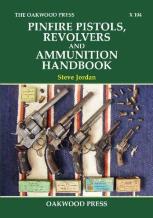 Pinfire Pistols, Revolvers and Ammunition Handbook Stenlake Publishing