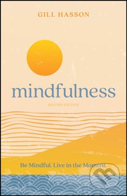 Mindfulness (Be Mindful. Live in the Moment.) - Gill Hasson - kniha z kategorie Psychologie