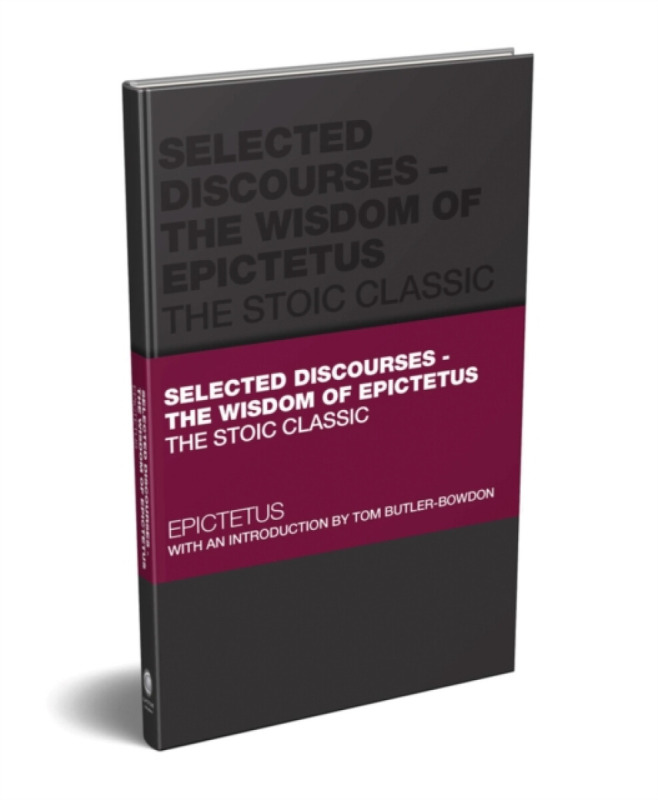 Selected Discourses â€“ The Wisdom of Epictetus - Epictetus, Tom Butlerâ€“Bowdon
