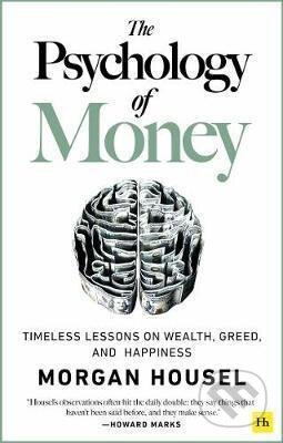 Psychology of Money, Timeless lessons on wealth, greed, and happiness Harriman House Publishing
