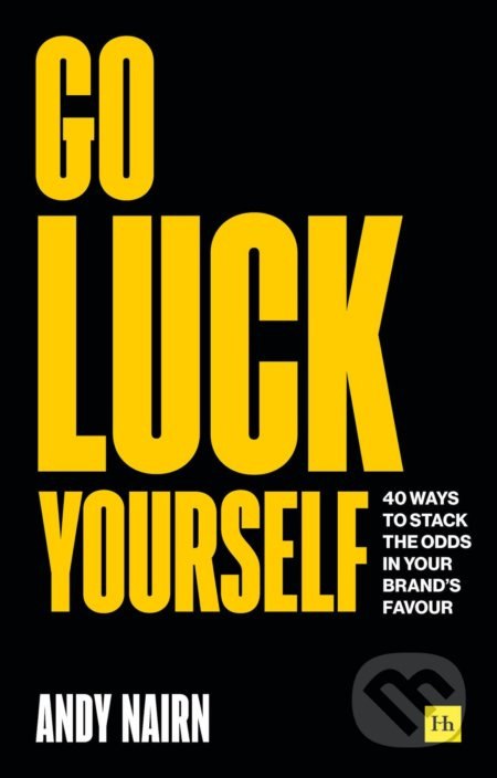 Go Luck Yourself (40 ways to stack the odds in your brand's favour) - kniha z kategorie Strategický management