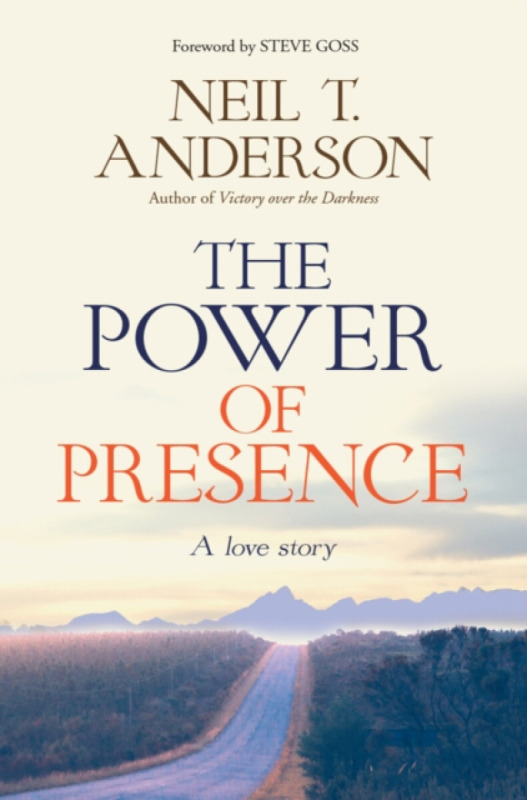 The Power of Presence – A love story - Neil T. Anderson