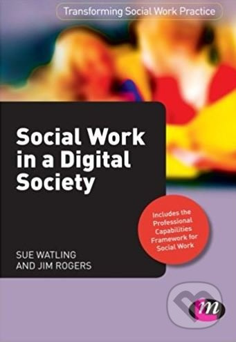 Social Work in a Digital Society - Sue Watling, Jim Rogers - kniha z kategorie Humanitní a společenské vědy