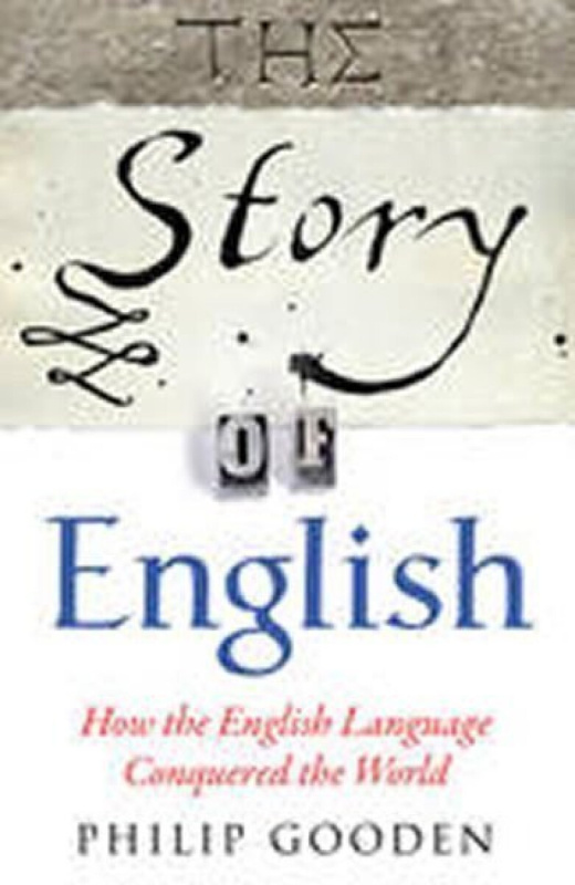 The Story of English - Philip Gooden