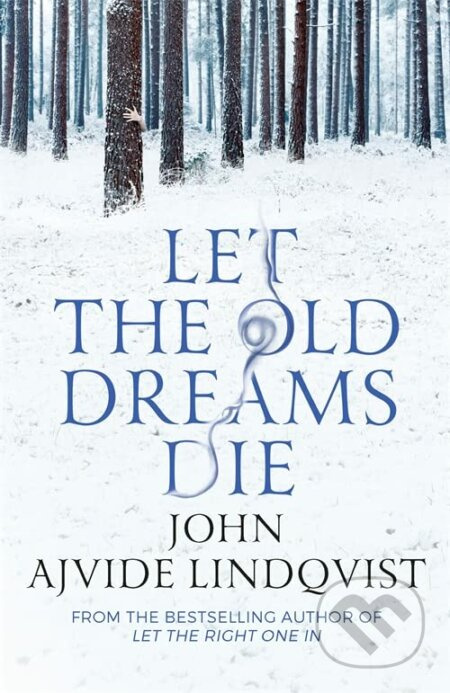 Let the Old Dreams Die - John Ajvide Lindqvist - kniha z kategorie Fantasy