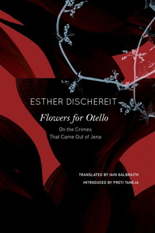 Flowers for Otello â€“ On the Crimes That Came Out of Jena - Esther Dischereit