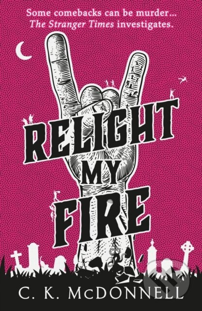 Relight My Fire ((The Stranger Times 4)) - C Kk. Mcdonnell - kniha z kategorie Detektivky, thrillery a horory