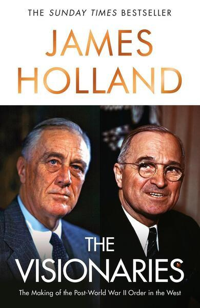 The Visionaries (The Making of the Post World War II Order in the West)
