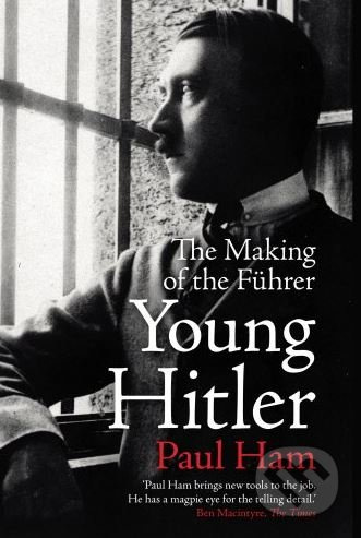 Young Hitler (The Making of the Führer) - Paul Ham - kniha z kategorie Životopisy