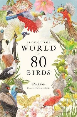 Around the World in 80 Birds - Mike Unwin, Ryuto Miyake (ilustrátor) - kniha z kategorie Beletrie