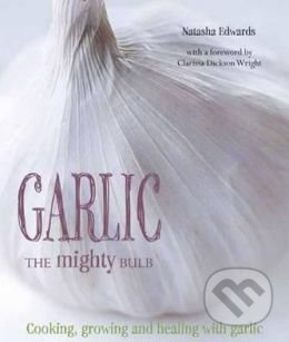 Garlic: The Mighty Bulb (Cooking, Growing and Healing with Garlic) - kniha z kategorie Odborné a naučné