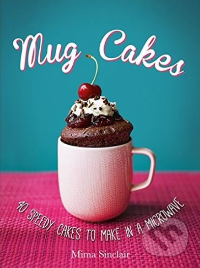 Mug Cakes (40 speedy cakes to make in a microwave) - kniha z kategorie Kuchařky