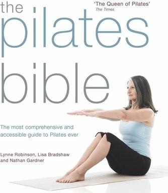 The Pilates Bible, The most comprehensive and accessible guide to Pilates ever Octopus Publishing Group