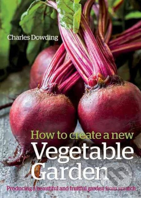 How to Create a New Vegetable Garden - Charles Dowding - kniha z kategorie Dům, byt a zahrada