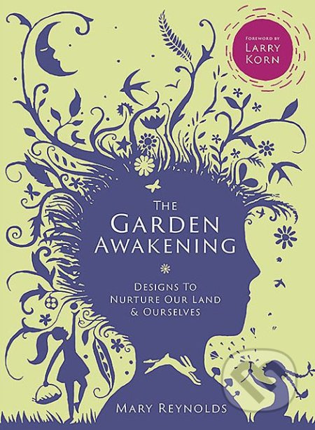 Garden Awakening, Designs to nurture our land and ourselves Bloomsbury Publishing PLC