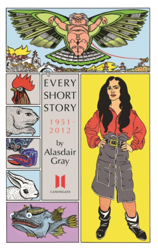 Every Short Story by Alasdair Gray 1951-2012 Canongate Books