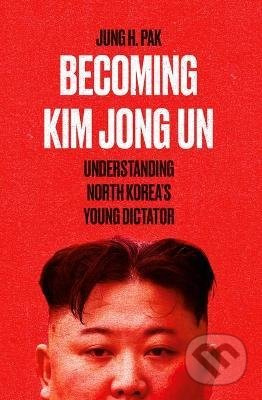Becoming Kim Jong Un (Understanding North Korea's Young Dictator) - kniha z kategorie Historie
