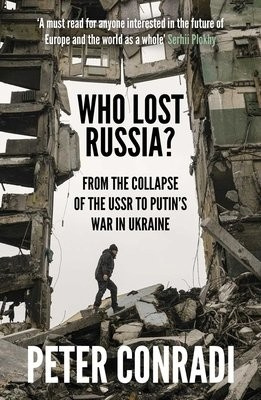 Who Lost Russia?, From the Collapse of the USSR to Putins War on Ukraine Oneworld Publications