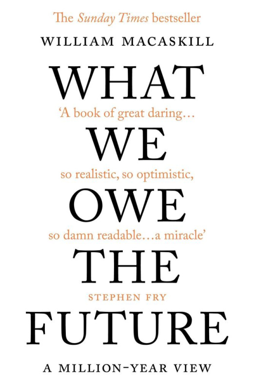 What We Owe The Future (A Million-Year View) - William MacAskill