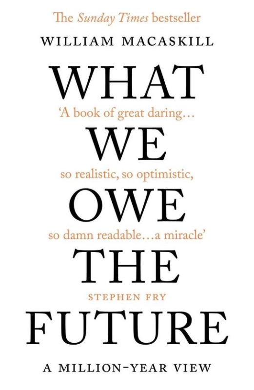 What We Owe The Future (A Million-Year View) - William MacAskill