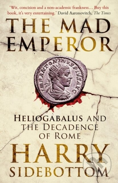 The Mad Emperor (Heliogabalus and the Decadence of Rome) - kniha z kategorie Historie