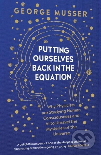 Putting Ourselves Back in the Equation (Why Physicists Are Studying Human Consciousness and AI to Unravel the Mysteries of the Universe)