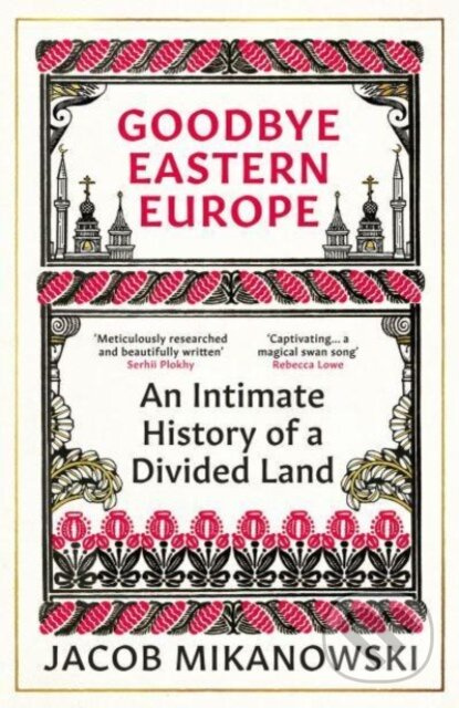 Goodbye Eastern Europe (An Intimate History of a Divided Land) - kniha z kategorie Historie