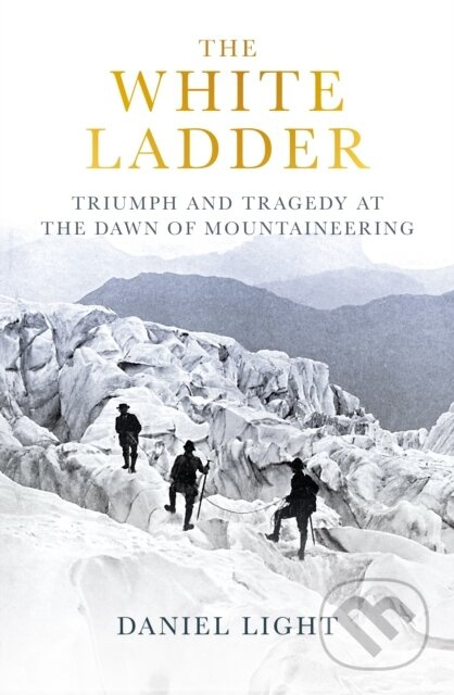 The White Ladder (Triumph and Tragedy at the Dawn of Mountaineering) - kniha z kategorie Historie
