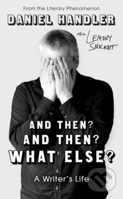 And Then? And Then? What Else? (A Writer's Life) - Daniel Handler, Lemony Snicket - kniha z kategorie Pro děti