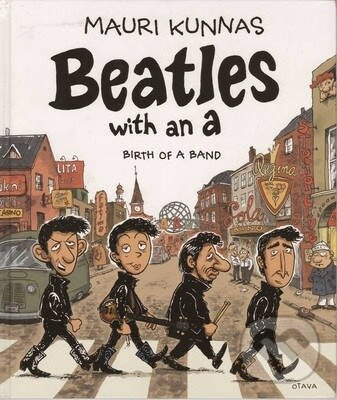 Beatles with an A: Birth of a Band - Mauri Kunnas - kniha z kategorie Komiksy