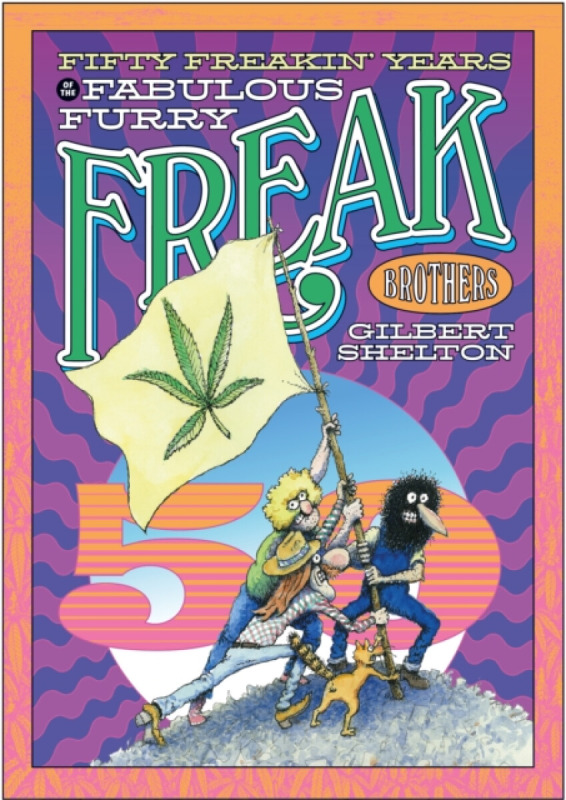 Fifty Freakin' Years Of The Fabulous Furry Freak Brothers - Gilbert Shelton