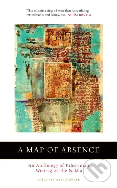 A Map of Absence (An Anthology of Palestinian Writing on the Nakba) - kniha z kategorie Životopisy