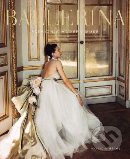 Ballerina (Fashion's Modern Muse) - Patricia Mears, Laura Jacobs, Jane Pritchard, Rosemary Harden, Joel Lobenthal - kniha z kategorie Móda