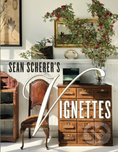 Sean Scherer's Vignettes - Sean Scherer - kniha z kategorie Dům, byt a zahrada