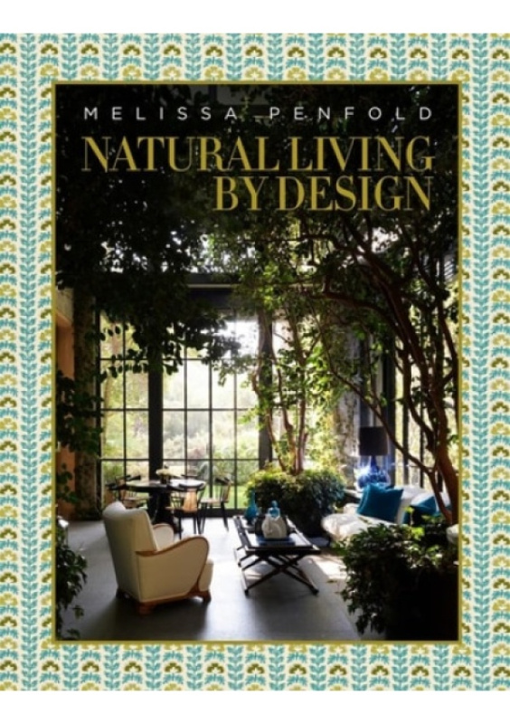 Natural Living by Design, Melissa Penfold Vendome Press