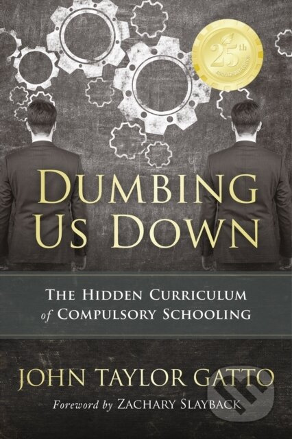 Dumbing Us Down - 25th Anniversary Edition (The Hidden Curriculum of Compulsory Schooling) - kniha z kategorie Humanitní a společenské vědy