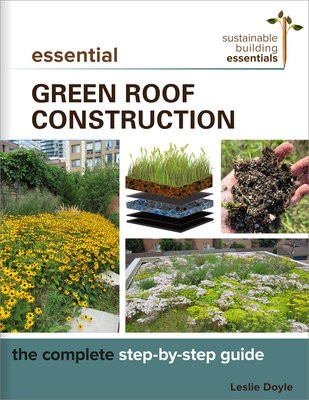 Essential Green Roof Construction, The Complete Step-by-Step Guide New Society Publishers