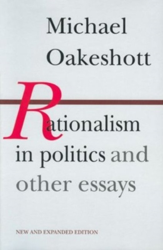 Rationalism in Politics & Other Essays - Michael Oakeshott